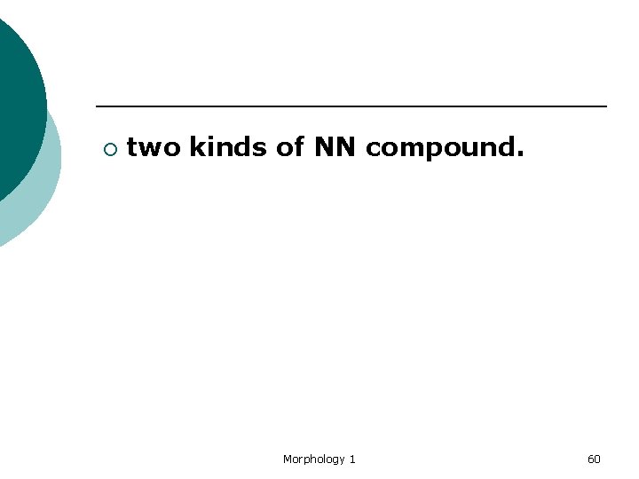 ¡ two kinds of NN compound. Morphology 1 60 