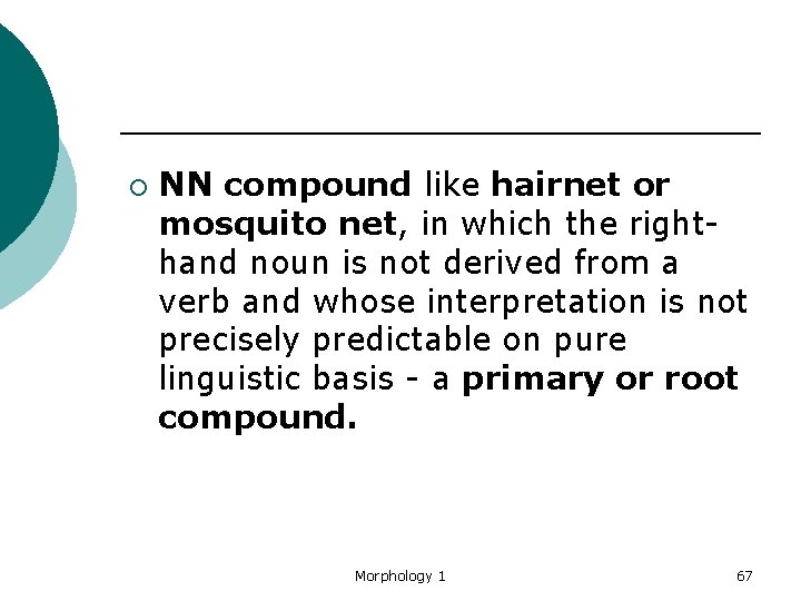 ¡ NN compound like hairnet or mosquito net, in which the righthand noun is