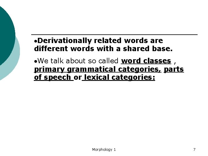  Derivationally related words are different words with a shared base. We talk about