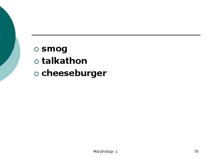 smog ¡ talkathon ¡ cheeseburger ¡ Morphology 1 78 