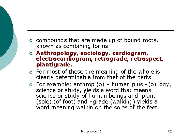 ¡ ¡ compounds that are made up of bound roots, known as combining forms.