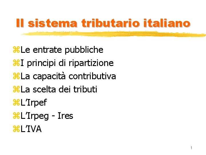 Il sistema tributario italiano z. Le entrate pubbliche z. I principi di ripartizione z.