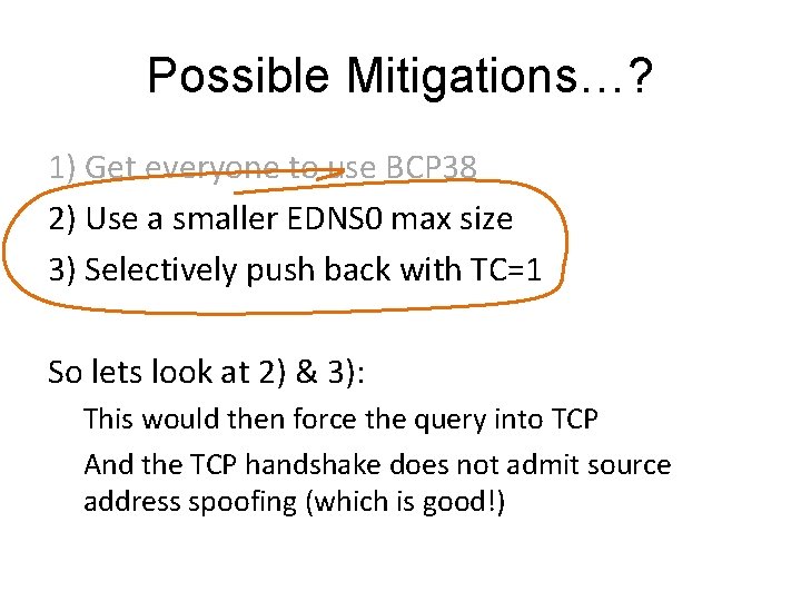 Possible Mitigations…? 1) Get everyone to use BCP 38 2) Use a smaller EDNS