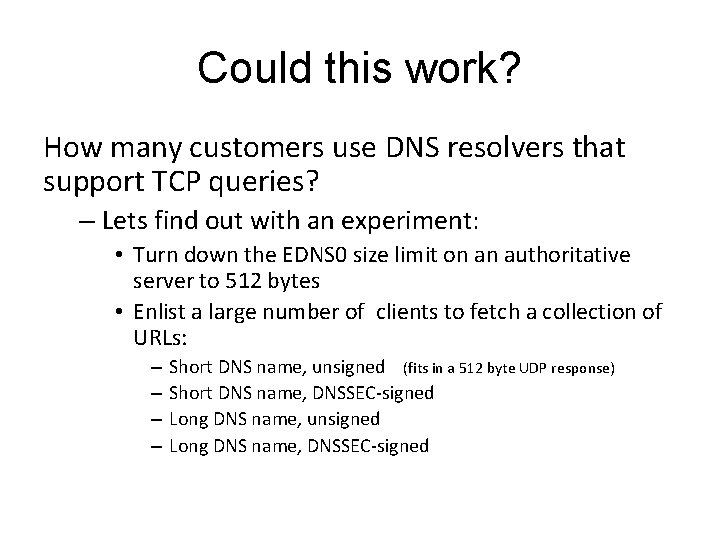 Could this work? How many customers use DNS resolvers that support TCP queries? –