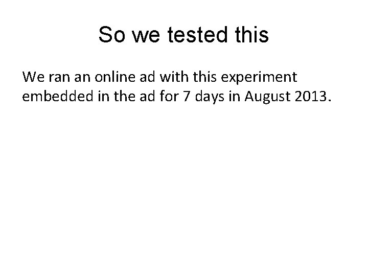 So we tested this We ran an online ad with this experiment embedded in