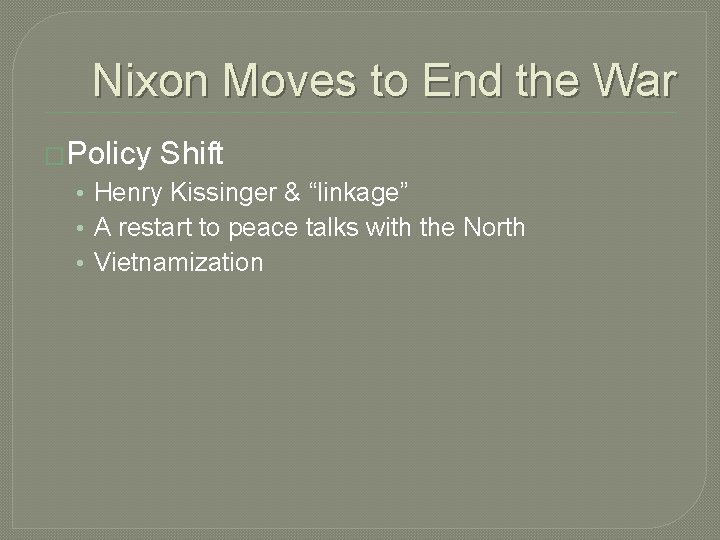 Nixon Moves to End the War �Policy Shift • Henry Kissinger & “linkage” • Nixon Moves to End the War �Policy Shift • Henry Kissinger & “linkage” •