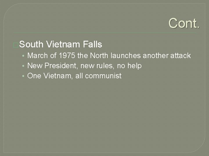 Cont. �South Vietnam Falls • March of 1975 the North launches another attack • Cont. �South Vietnam Falls • March of 1975 the North launches another attack •