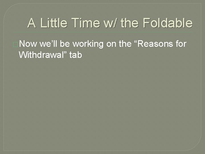 A Little Time w/ the Foldable �Now we’ll be working on the “Reasons for A Little Time w/ the Foldable �Now we’ll be working on the “Reasons for