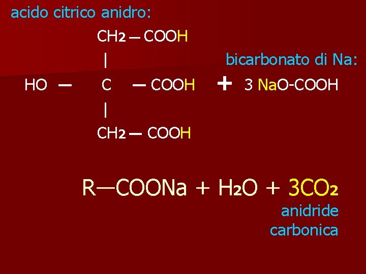 acido citrico anidro: CH 2 — COOH | HO ― COOH | CH 2