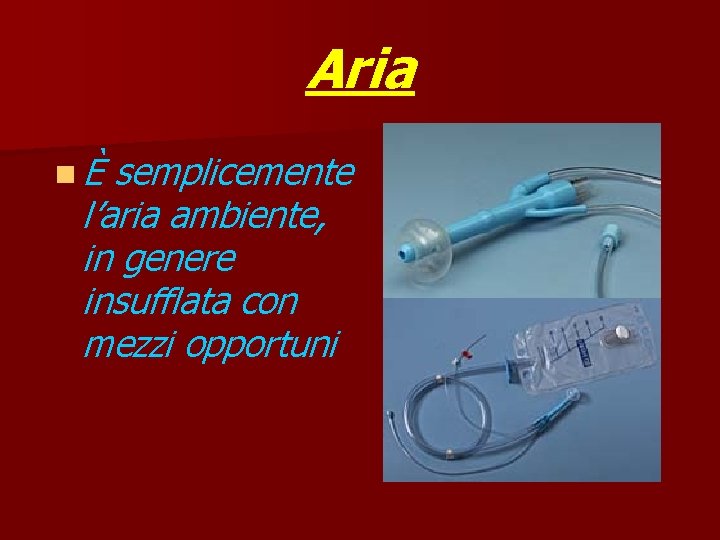 Aria nÈ semplicemente l’aria ambiente, in genere insufflata con mezzi opportuni 