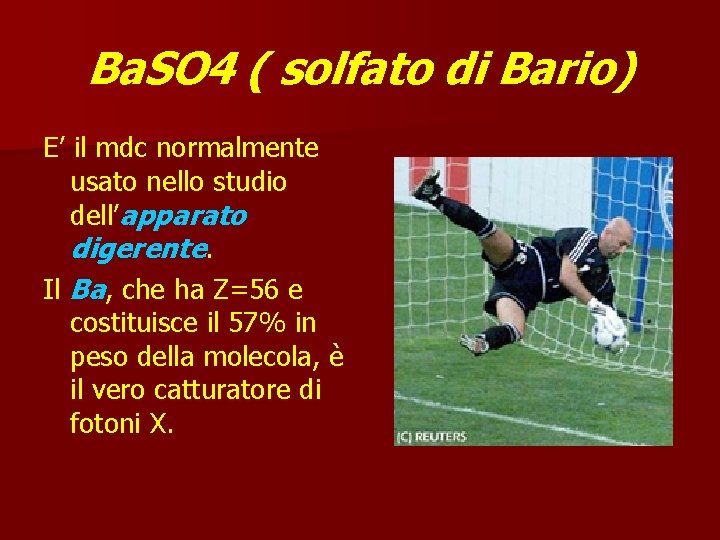Ba. SO 4 ( solfato di Bario) E’ il mdc normalmente usato nello studio