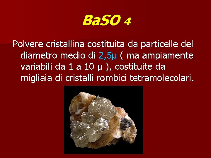 Ba. SO 4 Polvere cristallina costituita da particelle del diametro medio di 2, 5µ