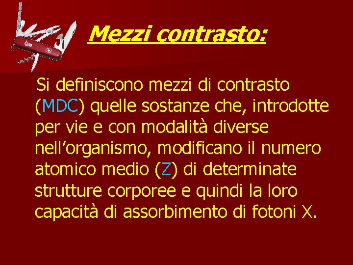 Mezzi contrasto: Si definiscono mezzi di contrasto (MDC) quelle sostanze che, introdotte per vie