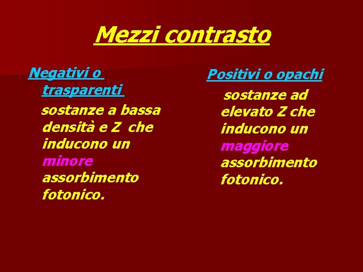 Mezzi contrasto Negativi o trasparenti sostanze a bassa densità e Z che inducono un