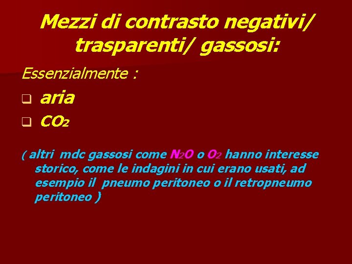 Mezzi di contrasto negativi/ trasparenti/ gassosi: Essenzialmente : q aria q CO 2 (
