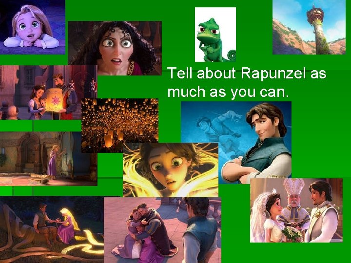 § Tell about Rapunzel as much as you can. 