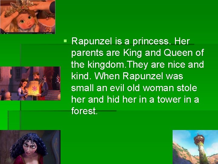 § Rapunzel is a princess. Her parents are King and Queen of the kingdom.