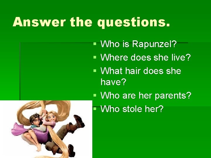 Answer the questions. § § § Who is Rapunzel? Where does she live? What