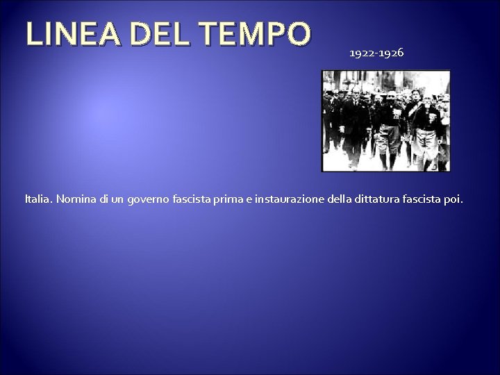 LINEA DEL TEMPO 1922 -1926 Italia. Nomina di un governo fascista prima e instaurazione