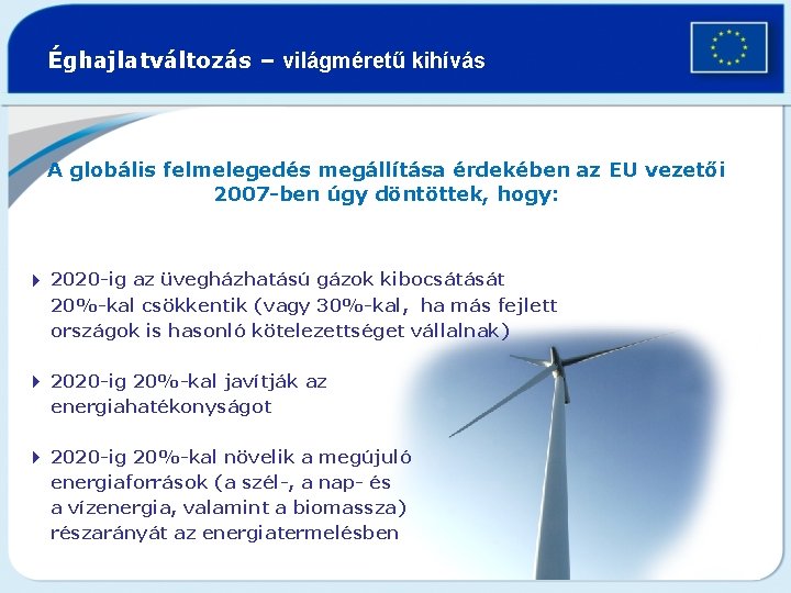 Éghajlatváltozás – világméretű kihívás A globális felmelegedés megállítása érdekében az EU vezetői 2007 -ben