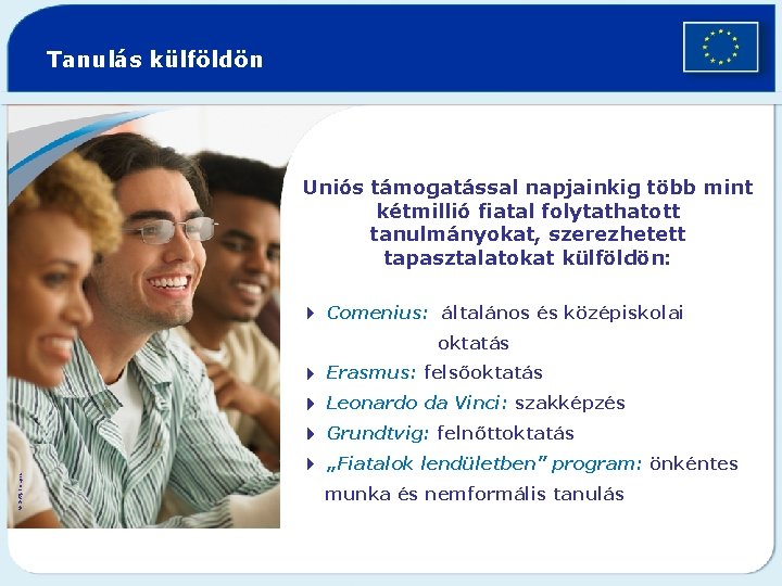 Tanulás külföldön Uniós támogatással napjainkig több mint kétmillió fiatal folytathatott tanulmányokat, szerezhetett tapasztalatokat külföldön: