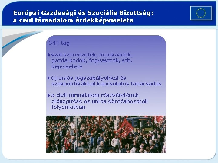 Európai Gazdasági és Szociális Bizottság: a civil társadalom érdekképviselete 344 tag 4 szakszervezetek, munkaadók,