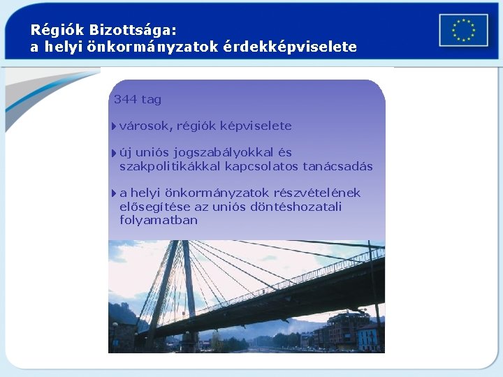 Régiók Bizottsága: a helyi önkormányzatok érdekképviselete 344 tag 4 városok, régiók képviselete 4új uniós