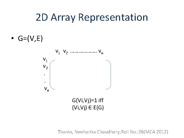 2 D Array Representation • G=(V, E) v 1 v 2. . vn v