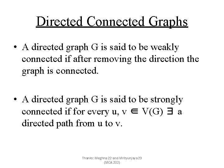 Directed Connected Graphs • A directed graph G is said to be weakly connected