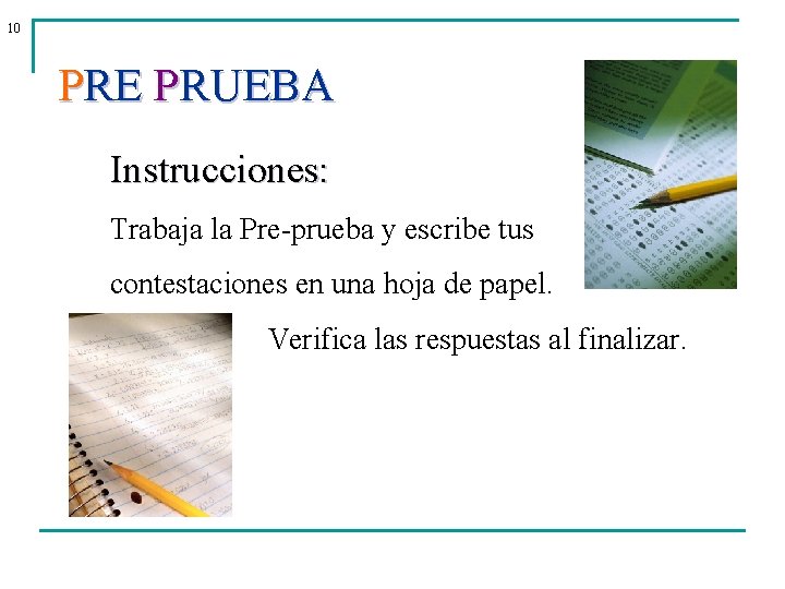 10 PRE PRUEBA Instrucciones: Trabaja la Pre-prueba y escribe tus contestaciones en una hoja