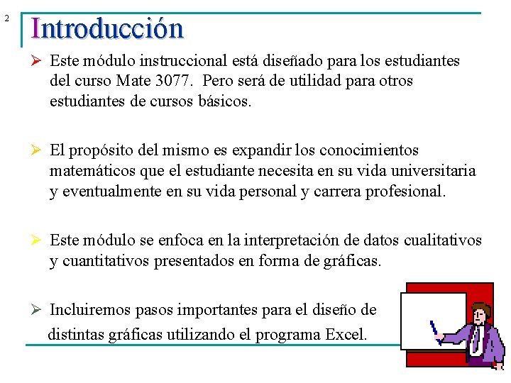 2 Introducción Ø Este módulo instruccional está diseñado para los estudiantes del curso Mate