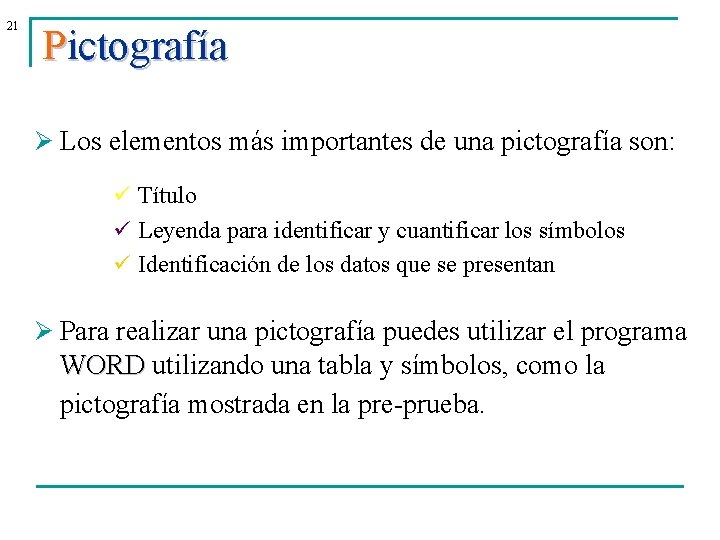 21 Pictografía Ø Los elementos más importantes de una pictografía son: ü Título ü