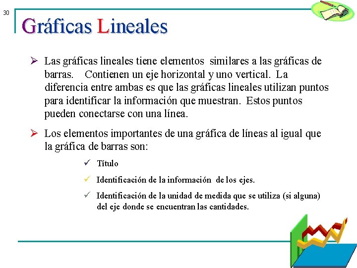 30 Gráficas Lineales Ø Las gráficas lineales tiene elementos similares a las gráficas de