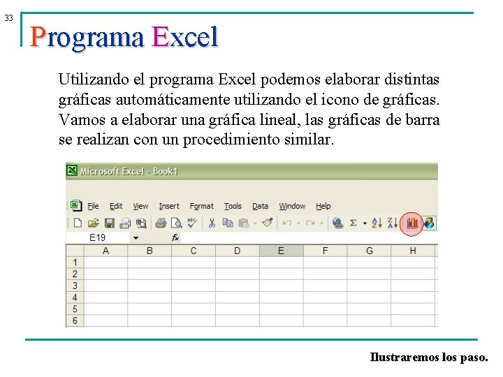 33 Programa Excel Utilizando el programa Excel podemos elaborar distintas gráficas automáticamente utilizando el