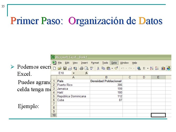 35 Primer Paso: Organización de Datos Ø Podemos escribir los datos en dos columnas