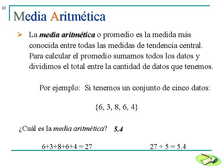 63 Media Aritmética Ø La media aritmética o promedio es la medida más conocida