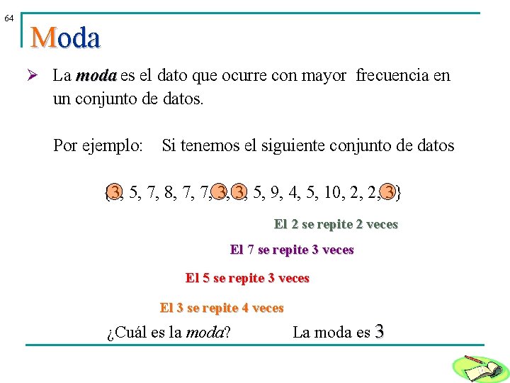 64 Moda Ø La moda es el dato que ocurre con mayor frecuencia en