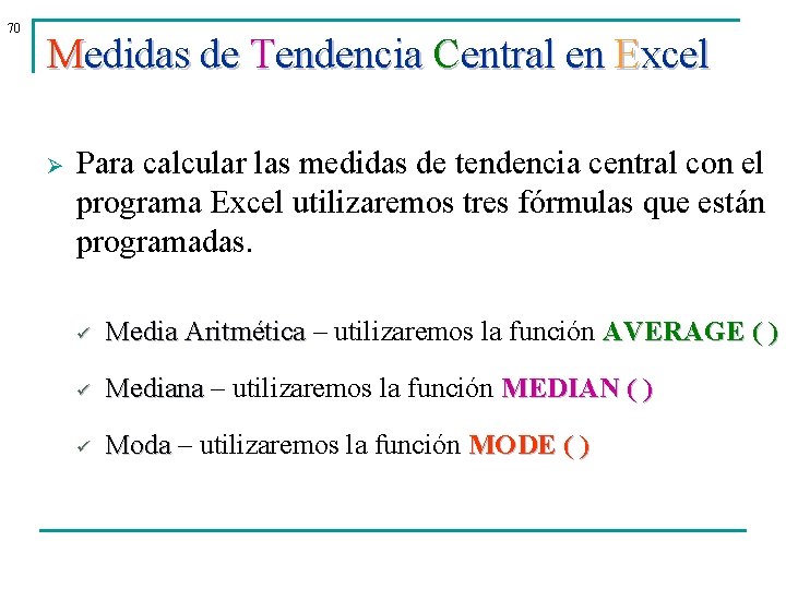 70 Medidas de Tendencia Central en Excel Ø Para calcular las medidas de tendencia