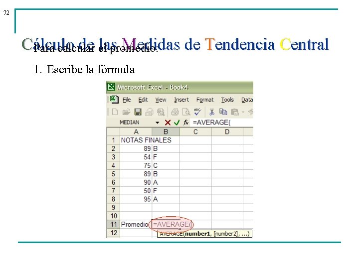 72 Cálculo de ellaspromedio: Medidas de Tendencia Central Para calcular 1. Escribe la fórmula