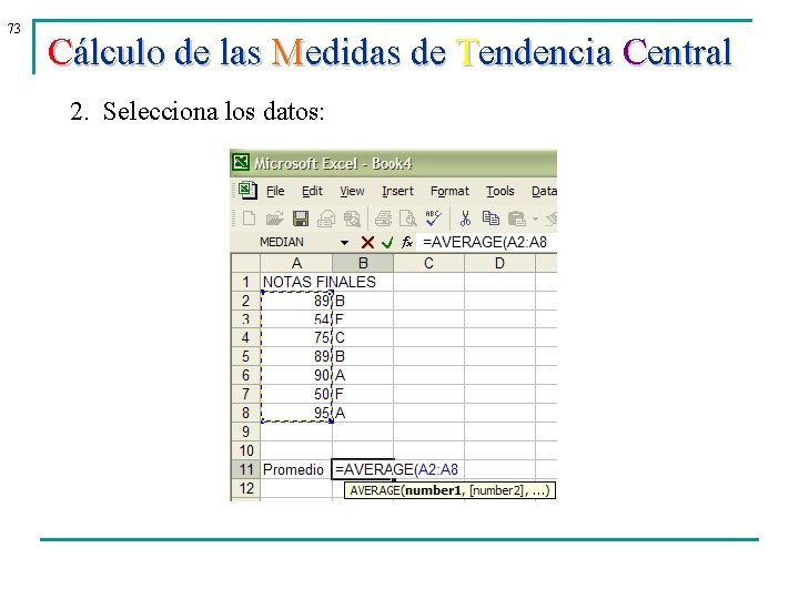 73 Cálculo de las Medidas de Tendencia Central 2. Selecciona los datos: 