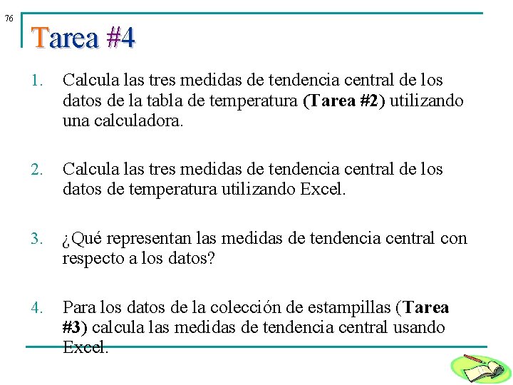 76 Tarea #4 1. Calcula las tres medidas de tendencia central de los datos