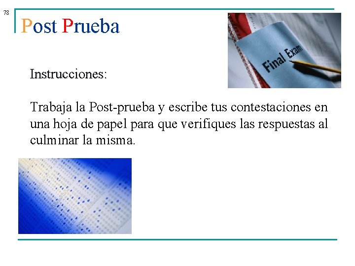 78 Post Prueba Instrucciones: Trabaja la Post-prueba y escribe tus contestaciones en una hoja