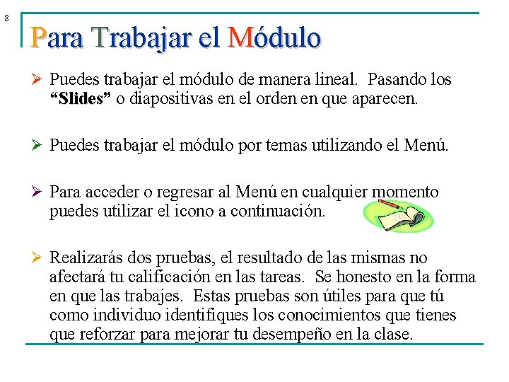 8 Para Trabajar el Módulo Ø Puedes trabajar el módulo de manera lineal. Pasando