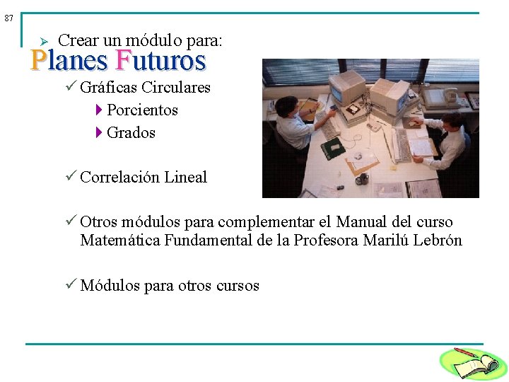 87 Ø Crear un módulo para: Planes Futuros ü Gráficas Circulares 4 Porcientos 4