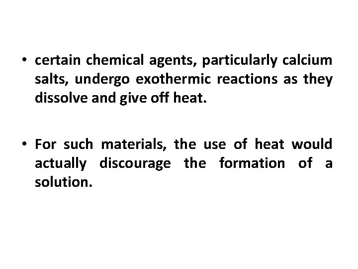  • certain chemical agents, particularly calcium salts, undergo exothermic reactions as they dissolve