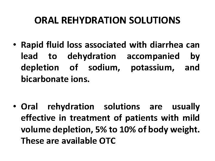 ORAL REHYDRATION SOLUTIONS • Rapid fluid loss associated with diarrhea can lead to dehydration