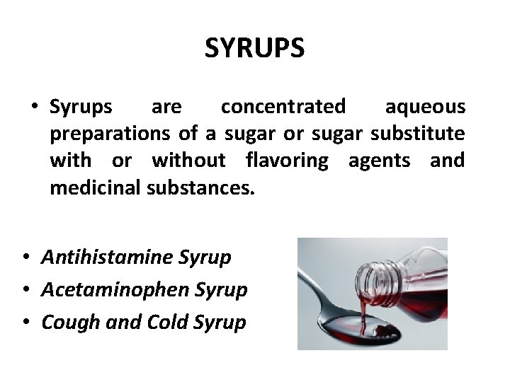 SYRUPS • Syrups are concentrated aqueous preparations of a sugar or sugar substitute with