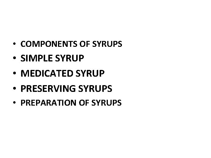  • COMPONENTS OF SYRUPS • SIMPLE SYRUP • MEDICATED SYRUP • PRESERVING SYRUPS