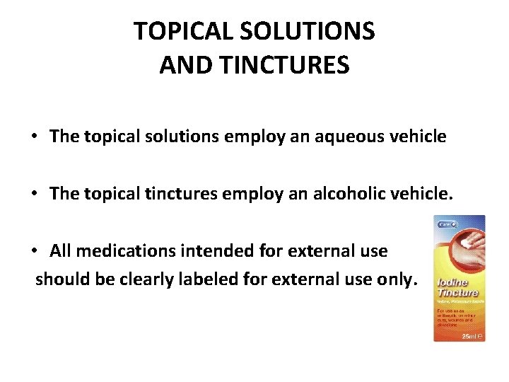 TOPICAL SOLUTIONS AND TINCTURES • The topical solutions employ an aqueous vehicle • The