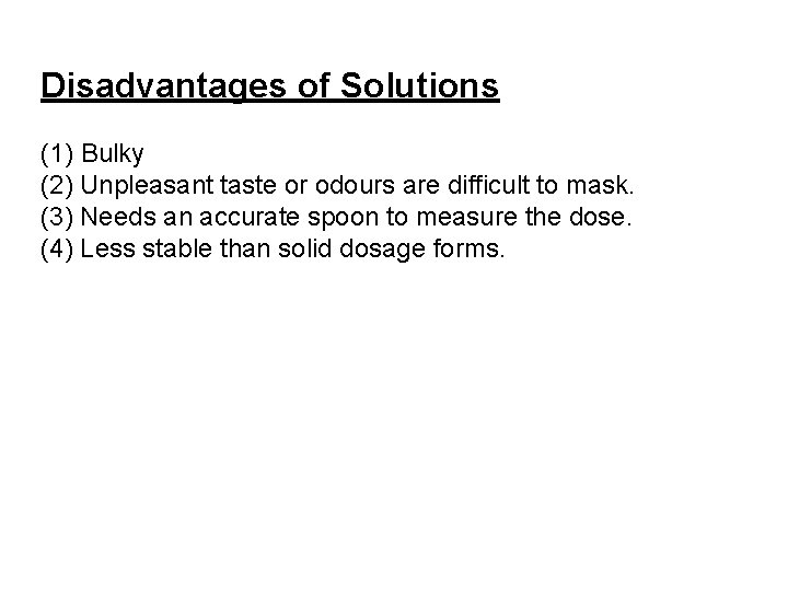 Disadvantages of Solutions (1) Bulky (2) Unpleasant taste or odours are difficult to mask.